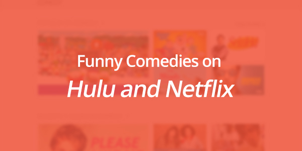 Funny Comedies on Hulu and Netflix