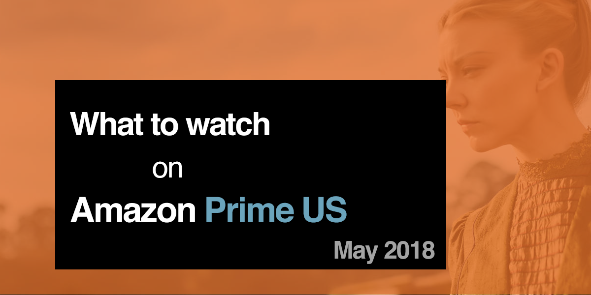 What to Watch on Amazon May 2018