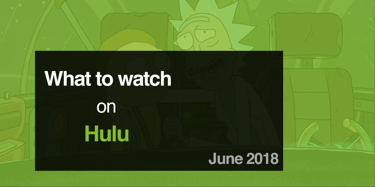 What to Watch on Hulu in June 2018
