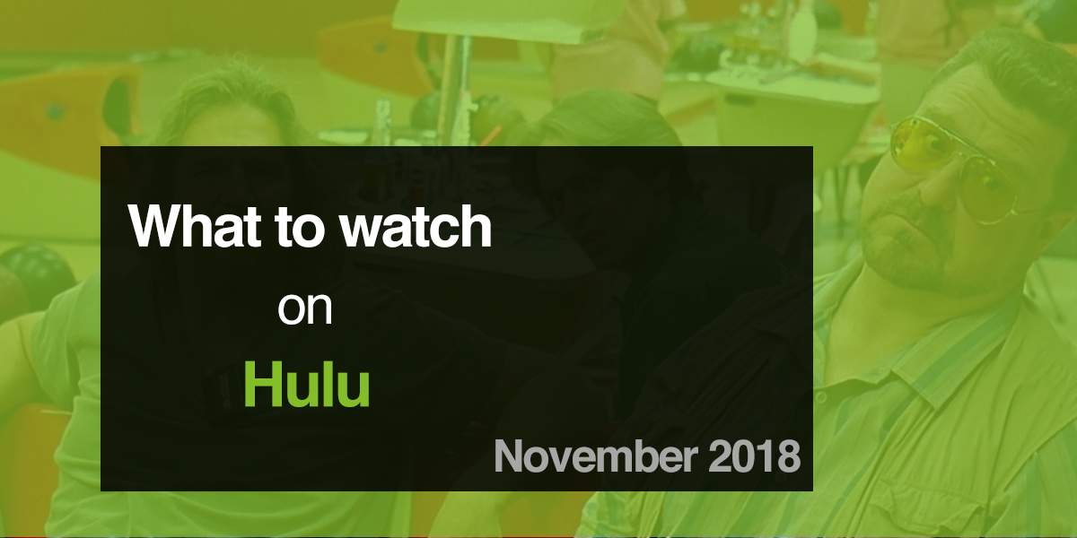 What to Watch on Hulu in November 2018